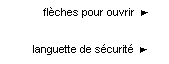 Zone de Texte:     flèches pour ouvrir  ►


languette de sécurité  ►




