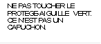 NE PAS TOUCHER LE PROTEGE-AIGUILLE  VERT. CE N’EST PAS UN CAPUCHON.

