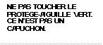 NE PAS TOUCHER LE PROTEGE-AIGUILLE VERT. CE N’EST PAS UN CAPUCHON.