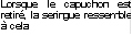 Lorsque le capuchon est retiré, la seringue ressemble à cela