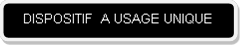 DISPOSITIF A USAGE UNIQUE